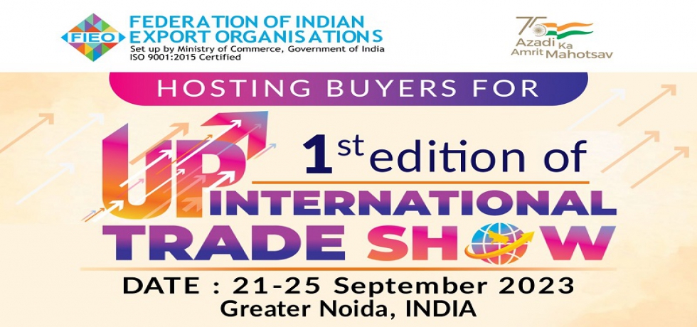 Mega  RBSM - the 1st edition of UP International Trade Show scheduled from 21 -25 September 2023, organised by FIEO
